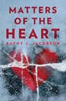 Matters of the Heart - Kathy J. Jacobson - 9798891326163