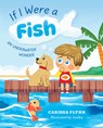 If I Were a Fish: An Underwater Wonder - Carissa Flynn - 9798891388543