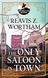 The Only Saloon in Town: A Cap Whitlatch Western - Reavis Z. Wortham - 9798891643956