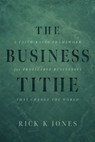 The Business Tithe - Rick K. Jones - 9798891883871