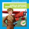 Amelia Earhart Crosses the Atlantic - Janie Havemeyer - 9798892132046