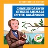 Charles Darwin Studies Animals in the Galápagos - Janie Havemeyer - 9798892132077