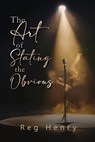 The Art of Stating the Obvious - Reg Henry - 9798892288040