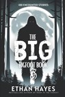 The Big Bigfoot Book: 100 Encounter Stories: Volume 3 - Ethan Hayes - 9798892340557