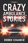 Crazy Ambulance Stories: Volume 3 - Derek Chance - 9798892341134
