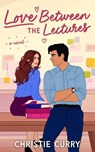 Love Between the Lectures - Christie Curry - 9798892426886