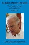 Is Biden Really Too Old? - Earl Ofari Hutchinson - 9798892691833