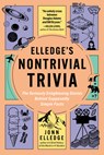 Elledge's Nontrivial Trivia: The Seriously Enlightening Stories Behind Supposedly Simple Facts - Jonn Elledge - 9798893031485