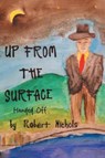 Up From the Surface - Robert Nichols - 9798893155969