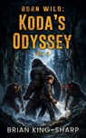 Born Wild: Koda’s Odyssey (Vol. 2) - Brian King-Sharp - 9798893251043