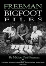 Freeman Bigfoot Files - Michael Freeman - 9798893251135