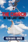 The Church in the Last Days - Pastor David Bowers - 9798893564082