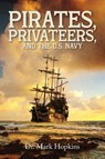Pirates, Privateers, and the U.S. Navy - Mark Hopkins - 9798893565041