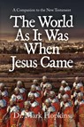 The World As It Was When Jesus Came - Mark Hopkins - 9798893565072