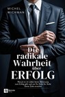 Die radikale Wahrheit über Erfolg - Michel Wichman - 9798894741130
