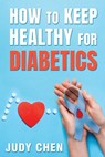 How to Keep Healthy for Diabetics - Judy Chen - 9798894790022