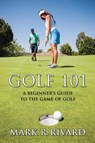Golf 101 - Mark R. Rivard - 9798894790381