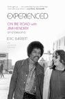 Experienced: On the Road with Jimi Hendrix and Beyond - Eric Barrett - 9798895151198