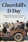 Churchill's D-Day: The British Bulldog's Fateful Hours During the Normandy Invasion - Allen Packwood - 9798895151426