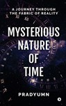 Mysterious Nature of Time: A Journey Through the Fabric of Reality - Pradyumn - 9798895442944