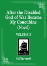 After the Disabled God of War Became My Concubine (Novel) Vol. 3 - Liu Gou Hua - 9798895610817