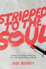 Stripped to the Soul - Jade Marrey - 9798895656808