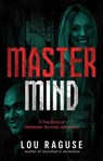 Mastermind: A True Story of Obsession, Survival, and Justice - Lou Raguse - 9798895658284