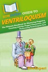 HowExpert Guide to Ventriloquism - Howexpert - 9798895730386