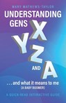 Understanding GENS X Y Z and A! - Mary Mathews-Taylor - 9798895979860