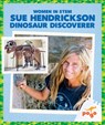 Sue Hendrickson: Dinosaur Discoverer - Clara Maccarald - 9798896623830
