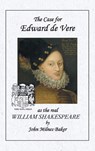 The Case for Edward de Vere As the Real William Shakespeare - John Milnes Baker - 9798896723172