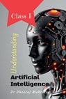 Understanding Artificial Intelligence: Class I - Dr Dheeraj Mehrotra - 9798896735700