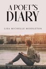A Poet's Diary - Lisa Michelle Middleton - 9798896762324
