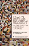 Inclusive Strategies and Critical Pedagogies for East European and Eurasian Languages - Sunnie Rucker-Chang ; Rachel Stauffer - 9798897830909