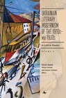 Ukrainian Literary Modernism of the 1910s-Mid-1930s, Vol I: A Critical Reader - Halyna Babak - 9798897831197
