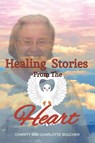 Healing Stories from the Heart - Charity Boucher ; Charlotte Boucher - 9798897856664