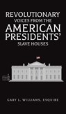 Revolutionary Voices from the American Presidents' Slave Houses - Esquire Williams - 9798897892174