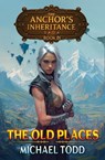 The Old Places - Michael Todd ; Michael Anderle - 9798897900909