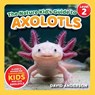 The Nature Kid's Guide to Axolotls - David Anderson - 9798898181093
