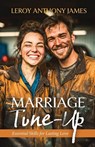 Marriage Tune-Up - Leroy James - 9798898352301