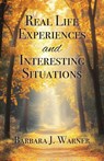Real Life Experiences and Interesting Situations - Barbara J. Warner - 9798898353117