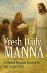 Fresh Daily Manna - Tom A. Murphy - 9798898354503