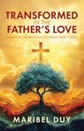 Transformed in the Father's Love - Maribel Duy - 9798898357962