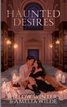 Haunted Desires - Amelia Wilde ; Willow Winters ; W. Winters - 9798898612900