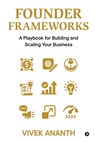Founder Frameworks: A Playbook for Building and Scaling Your Business - Vivek Ananth - 9798898795535