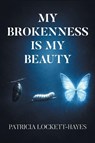 My Brokenness Is My Beauty - Patricia Lockett-Hayes - 9798899229930