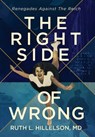 The Right Side of Wrong: Renegades Against the Reich - Ruth L. Hillelson - 9798900521114