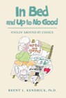 In Bed and Up to No Good - Brent L. Kendrick - 9798900711492