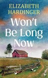 Won't Be Long Now - Elizabeth Hardinger - 9798900820064