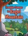 Trouble Comes to Bagel Mountain - Connie Clanton - 9798901240106